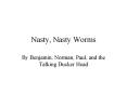 Nasty, Nasty Worms