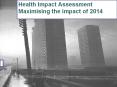 Health Impact Assessment Maximising the impact of 2014