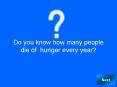 Do you know how many people die of hunger every year
