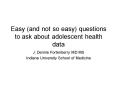 Easy and not so easy questions to ask about adolescent health data