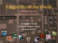 Fragments of the World What about the stored collections