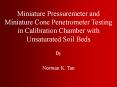 Miniature Pressuremeter and Miniature Cone Penetrometer Testing in Calibration Chamber with Unsatura
