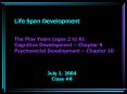 Life Span Development The Play Years ages 2 to 6: Cognitive Development Chapter 9 Psychosocial Devel