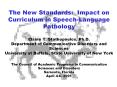 The New Standards: Impact on Curriculum in Speech-Language Pathology Elaine T. Stathopoulos, Ph.D. Department of Communicative Disorders and Sciences University at Buffalo, State University of New York The Council of Academic Programs in Communication