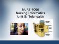 NURS 4006 Nursing Informatics Unit 5: Telehealth