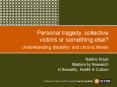 Personal tragedy, collective victims or something else Understanding disability and chronic illness