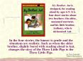 My Brother, Ant is designed, for reading aloud by ages 6-9. It is four short stories about two brothers: the older, unnamed narrator, and his little brother, Anthony, who is nicknamed Ant.