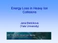 Energy Loss in Heavy Ion Collisions Jana Bielcikova Yale University