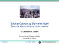 Saving Carbon by Day and Night Temporal effects of the low carbon agenda