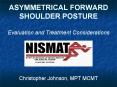 ASYMMETRICAL FORWARD SHOULDER POSTURE Evaluation and Treatment Considerations