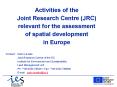 Activities of the Joint Research Centre JRC relevant for the assessment of spatial development in Eu