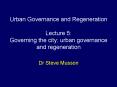 Urban Governance and Regeneration Lecture 5: Governing the city: urban governance and regeneration