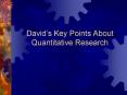 Davids Key Points About Quantitative Research