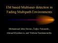 EM based Multiuser detection in Fading Multipath Environments