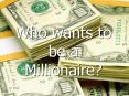 Who wants to be a Millionaire