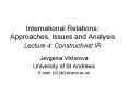 International Relations: Approaches, Issues and Analysis Lecture 4: Constructivist IR