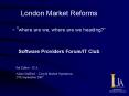 London Market Reforms where are we, where are we heading Software Providers ForumIT Club