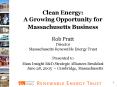 Clean Energy: A Growing Opportunity for Massachusetts Business Rob Pratt Director Massachusetts Rene