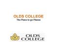 OLDS COLLEGE The Place to go Places