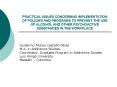 PRACTICAL ISSUES CONCERNING IMPLEMENTATION OF POLICIES AND PROGRAMS TO PREVENT THE USE OF ALCOHOL AN