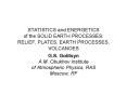 STATISTICS and ENERGETICS of the SOLID EARTH PROCESSES: RELIEF, PLATES, EARTH PROCESSES, VOLCANOES