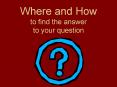Where and How to find the answer to your question