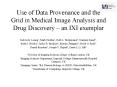 Use of Data Provenance and the Grid in Medical Image Analysis and Drug Discovery an IXI exemplar