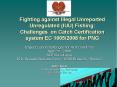 Fighting against Illegal Unreported Unregulated IUU Fishing: Challenges on Catch Certification syste