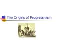 The Origins of Progressivism
