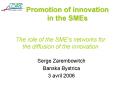 Promotion of innovation in the SMEs The role of the SME's networks for the diffusion of the innovati