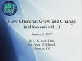 How Churches Grow and Change and how ours will January 8, 2007 Rev. Dr. Matt Tittle Bay Area UU Chur