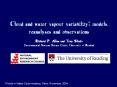 Cloud and water vapour variability: models, reanalyses and observations Richard P. Allan and Tony Sl