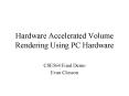 Hardware Accelerated Volume Rendering Using PC Hardware