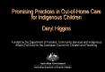 Promising Practices in Out-of-Home Care for Indigenous Children Daryl Higgins   Funded by the Department of Families, Community Services and Indigenous Affairs (FaCSIA) for the Australian Council for Children and Parenting