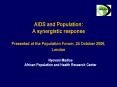 AIDS and Population: A synergistic response Presented at the Population Forum, 24 October 2006, Lond