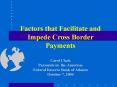 Factors that Facilitate and Impede Cross Border Payments Carol Clark Payments in the Americas Federa
