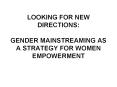 LOOKING FOR NEW DIRECTIONS: GENDER MAINSTREAMING AS A STRATEGY FOR WOMEN EMPOWERMENT