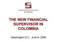 THE NEW FINANCIAL SUPERVISOR IN COLOMBIA