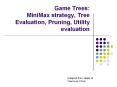 Game Trees: MiniMax strategy, Tree Evaluation, Pruning, Utility evaluation