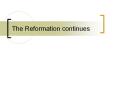 The Reformation continues
