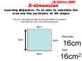 Learning Objective: To be able to calculate the area and the perimeter of 2D shapes