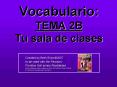 Vocabulario: TEMA 2B Tu sala de clases