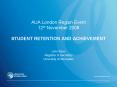 AUA London Region Event 12th November 2008 STUDENT RETENTION AND ACHIEVEMENT
