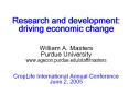 Research and development: driving economic change William A. Masters Purdue University www.agecon.pu