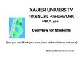 XAVIER UNIVERSITY FINANCIAL PAPERWORK PROCESS Overview for Students Yes, you can fill out your own f