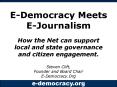 EDemocracy Meets EJournalism How the Net can support local and state governance and citizen engageme