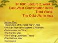 IR 1001 Lecture 2, week 7 EastWest Confrontation in the Third World: The Cold War in Asia