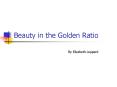 Beauty in the Golden Ratio