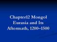 Chapter12 Mongol Eurasia and Its Aftermath, 12001500