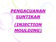 PENGACUANAN SUNTIKAN INJECTION MOULDING